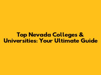 Top Nevada Colleges & Universities: Your Ultimate Guide