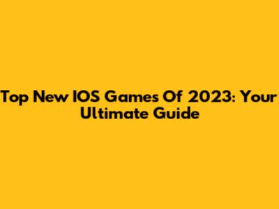 Top New IOS Games Of 2023: Your Ultimate Guide