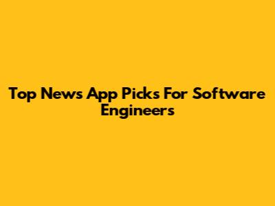 Top News App Picks For Software Engineers