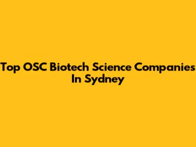 Top OSC Biotech Science Companies In Sydney