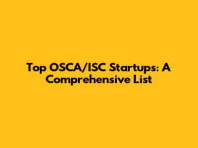 Top OSCA/ISC Startups: A Comprehensive List