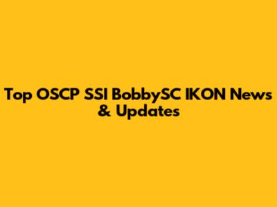 Top OSCP SSI BobbySC IKON News & Updates