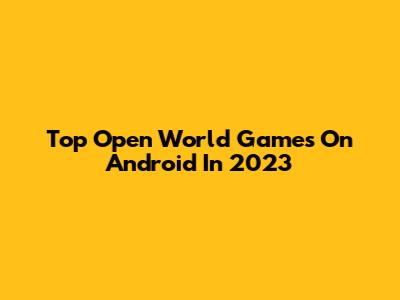 Top Open World Games On Android In 2023