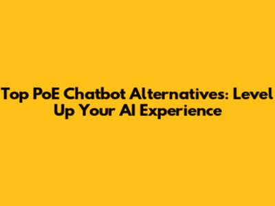 Top PoE Chatbot Alternatives: Level Up Your AI Experience