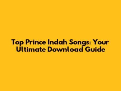Top Prince Indah Songs: Your Ultimate Download Guide