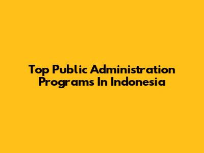 Top Public Administration Programs In Indonesia
