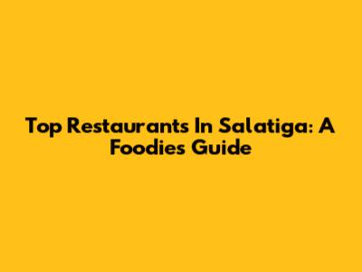 Top Restaurants In Salatiga: A Foodie's Guide