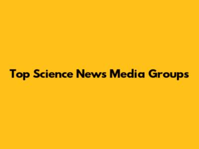 Top Science News Media Groups