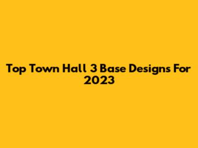 Top Town Hall 3 Base Designs For 2023