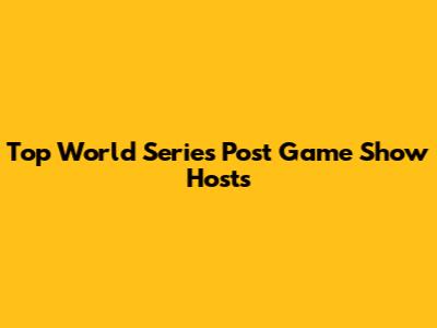 Top World Series Post Game Show Hosts