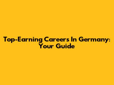 Top-Earning Careers In Germany: Your Guide