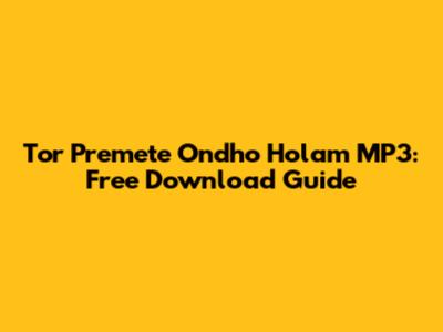 Tor Premete Ondho Holam MP3: Free Download Guide