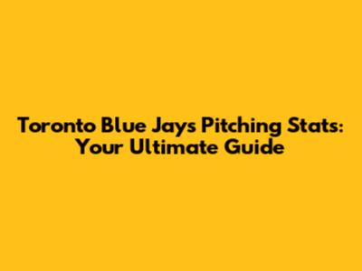 Toronto Blue Jays Pitching Stats: Your Ultimate Guide