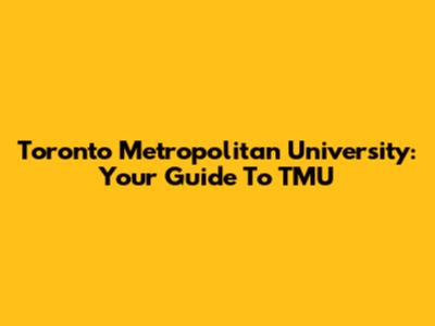 Toronto Metropolitan University: Your Guide To TMU