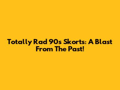 Totally Rad 90's Skorts: A Blast From The Past!