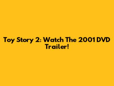 Toy Story 2: Watch The 2001 DVD Trailer!