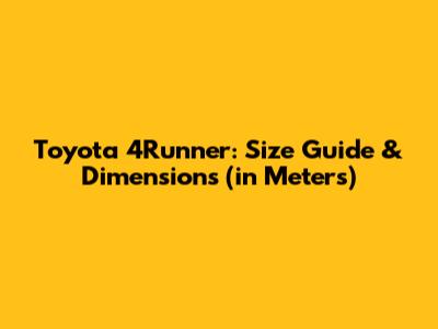 Toyota 4Runner: Size Guide & Dimensions (in Meters)