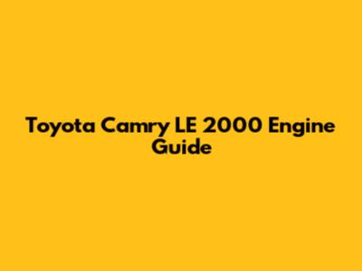Toyota Camry LE 2000 Engine Guide