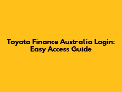 Toyota Finance Australia Login: Easy Access Guide