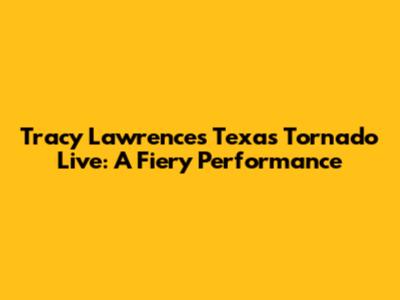Tracy Lawrence's "Texas Tornado" Live: A Fiery Performance