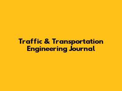 Traffic & Transportation Engineering Journal
