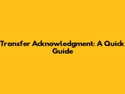 Transfer Acknowledgment: A Quick Guide