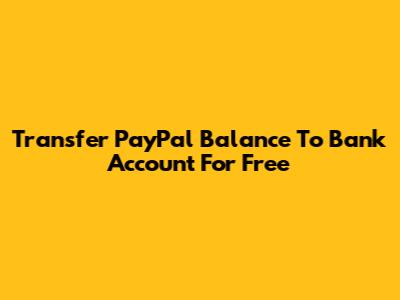 Transfer PayPal Balance To Bank Account For Free