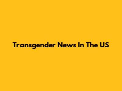 Transgender News In The US