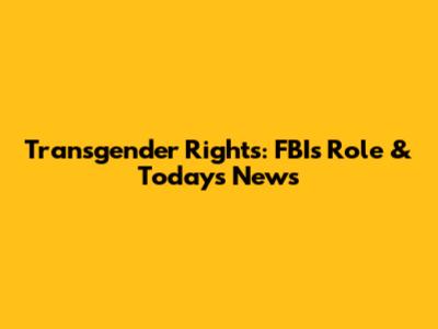Transgender Rights: FBI's Role & Today's News