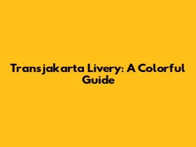 Transjakarta Livery: A Colorful Guide