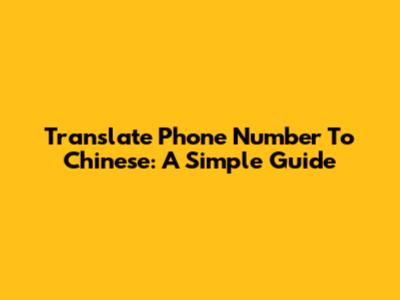 Translate Phone Number To Chinese: A Simple Guide