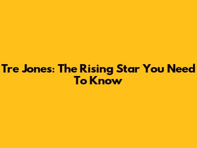 Tre Jones: The Rising Star You Need To Know