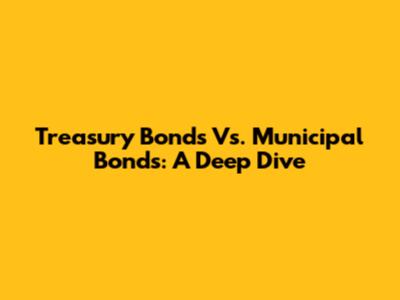 Treasury Bonds Vs. Municipal Bonds: A Deep Dive