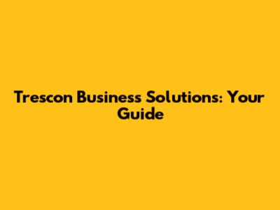 Trescon Business Solutions: Your Guide