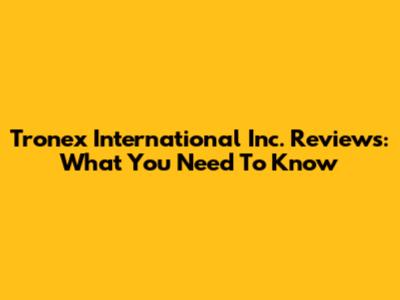 Tronex International Inc. Reviews: What You Need To Know