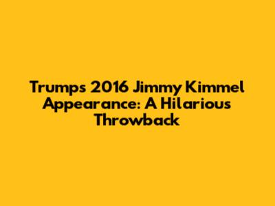 Trump's 2016 Jimmy Kimmel Appearance: A Hilarious Throwback