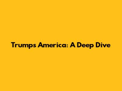 Trump's America: A Deep Dive