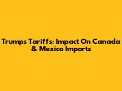 Trump's Tariffs: Impact On Canada & Mexico Imports