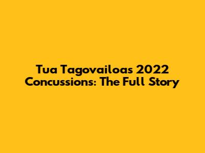Tua Tagovailoa's 2022 Concussions: The Full Story
