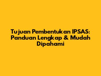 Tujuan Pembentukan IPSAS: Panduan Lengkap & Mudah Dipahami