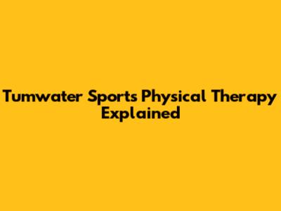 Tumwater Sports Physical Therapy Explained