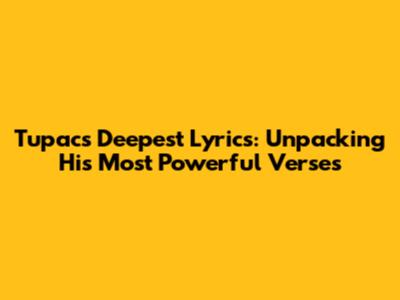 Tupac's Deepest Lyrics: Unpacking His Most Powerful Verses