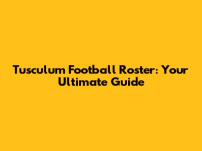 Tusculum Football Roster: Your Ultimate Guide