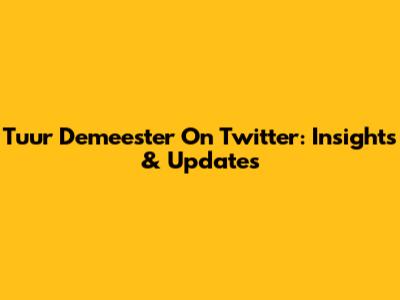 Tuur Demeester On Twitter: Insights & Updates