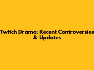 Twitch Drama: Recent Controversies & Updates