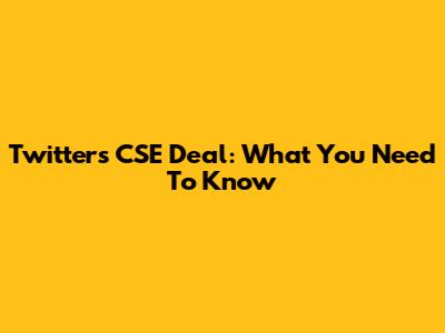 Twitter's CSE Deal: What You Need To Know