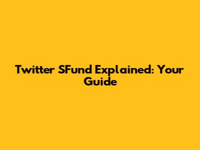 Twitter SFund Explained: Your Guide