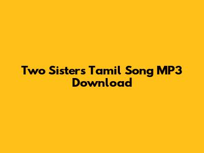 Two Sisters Tamil Song MP3 Download