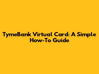 TymeBank Virtual Card: A Simple How-To Guide