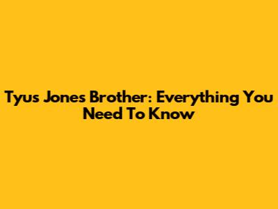 Tyus Jones Brother: Everything You Need To Know